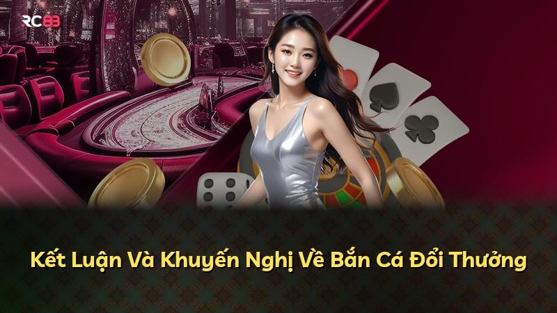 Kết Luận Và Khuyến Nghị Về Bắn Cá Đổi Thưởng