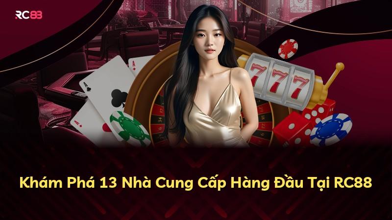 Khám Phá 13 Nhà Cung Cấp Hàng Đầu Tại RC88