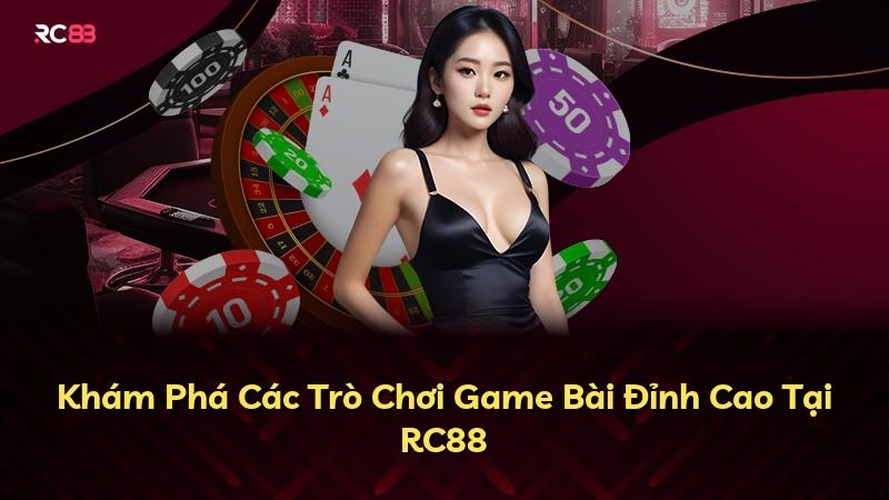 Khám Phá Các Trò Chơi Game Bài Đỉnh Cao Tại RC88