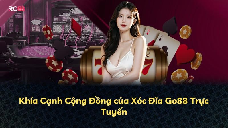 Khía Cạnh Cộng Đồng của Xóc Đĩa Go88 Trực Tuyến