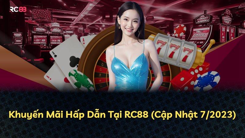 Khuyến Mãi Hấp Dẫn Tại RC88 (Cập Nhật 7/2023)