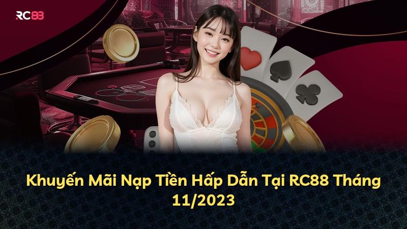 Khuyến Mãi Nạp Tiền Hấp Dẫn Tại RC88 Tháng 11/2023