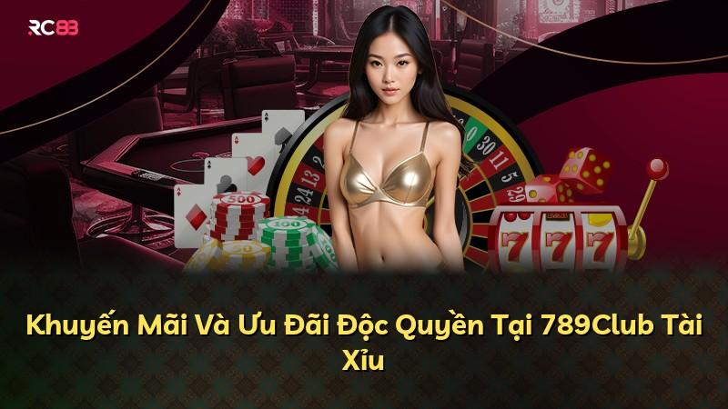 Khuyến Mãi Và Ưu Đãi Độc Quyền Tại 789Club Tài Xỉu