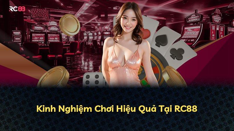 Kinh Nghiệm Chơi Hiệu Quả Tại RC88