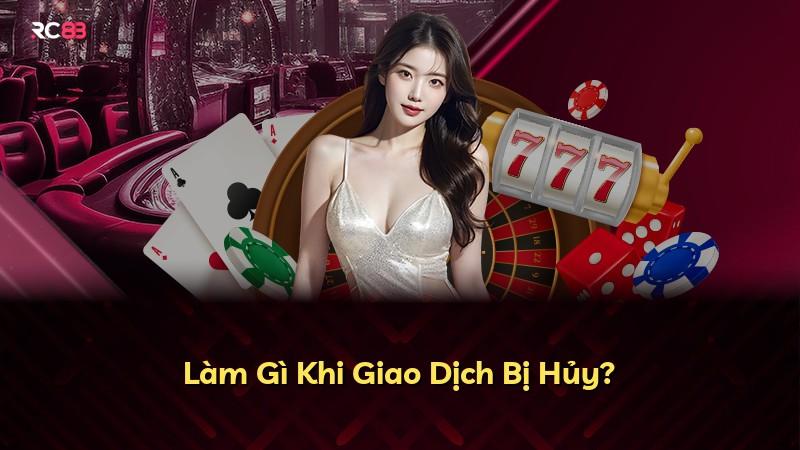 Làm Gì Khi Giao Dịch Bị Hủy?