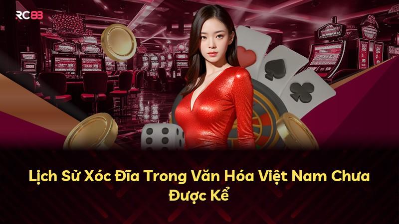 Lịch Sử Xóc Đĩa Trong Văn Hóa Việt Nam Chưa Được Kể