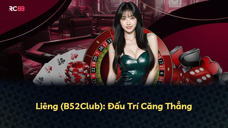 Liêng (B52Club): Đấu Trí Căng Thẳng