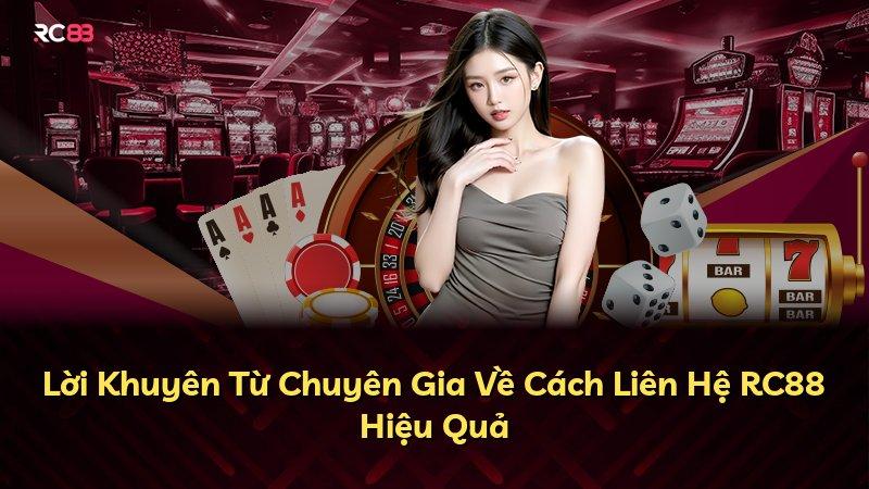 Lời Khuyên Từ Chuyên Gia Về Cách Liên Hệ RC88 Hiệu Quả