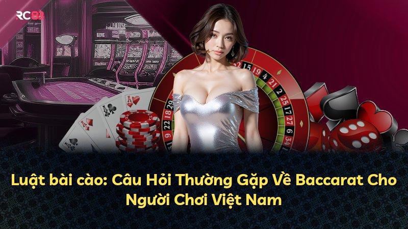 Luật bài cào: Câu Hỏi Thường Gặp Về Baccarat Cho Người Chơi Việt Nam