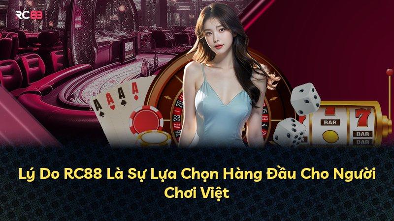 Lý Do RC88 Là Sự Lựa Chọn Hàng Đầu Cho Người Chơi Việt