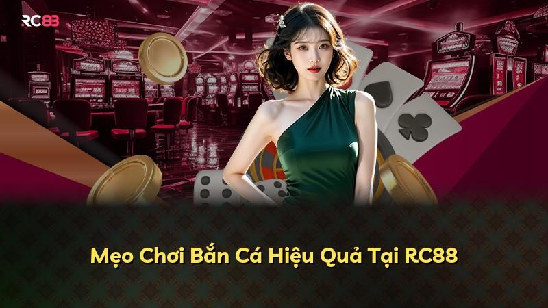 Mẹo Chơi Bắn Cá Hiệu Quả Tại RC88