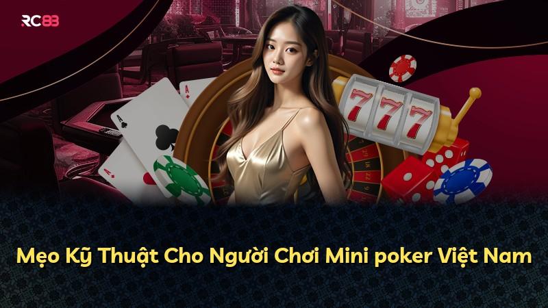Mẹo Kỹ Thuật Cho Người Chơi Mini poker Việt Nam