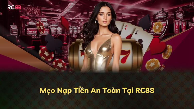 Mẹo Nạp Tiền An Toàn Tại RC88