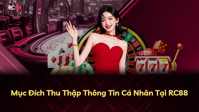 Mục Đích Thu Thập Thông Tin Cá Nhân Tại RC88