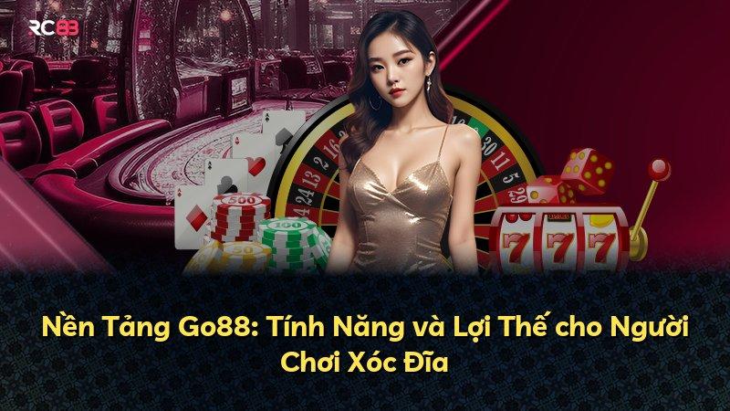 Nền Tảng Go88: Tính Năng và Lợi Thế cho Người Chơi Xóc Đĩa