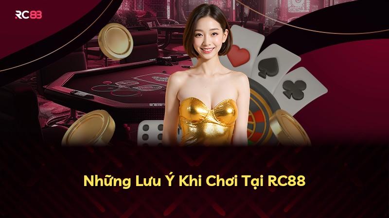 Những Lưu Ý Khi Chơi Tại RC88