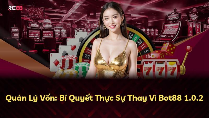 Quản Lý Vốn: Bí Quyết Thực Sự Thay Vì Bot88 1.0.2