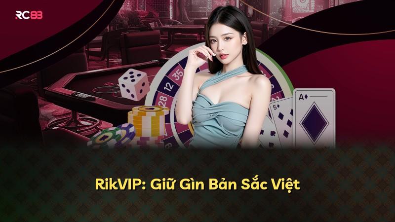 RikVIP: Giữ Gìn Bản Sắc Việt