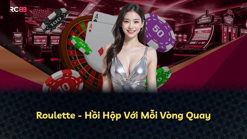 Roulette - Hồi Hộp Với Mỗi Vòng Quay