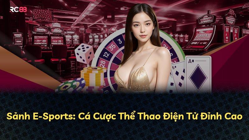Sảnh E-Sports: Cá Cược Thể Thao Điện Tử Đỉnh Cao