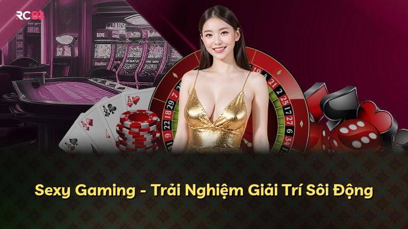 Sexy Gaming - Trải Nghiệm Giải Trí Sôi Động