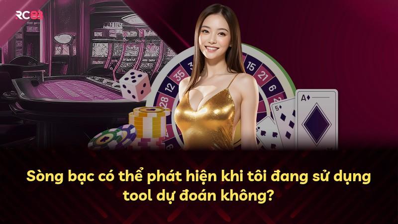 Sòng bạc có thể phát hiện khi tôi đang sử dụng tool dự đoán không?