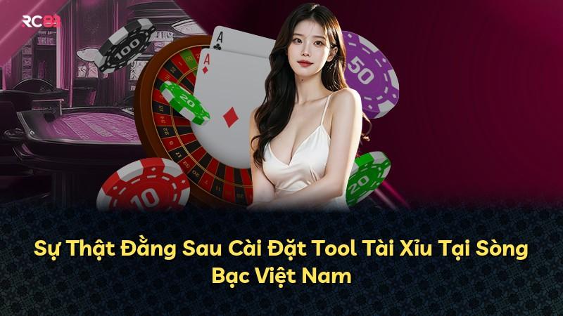 Sự Thật Đằng Sau Cài Đặt Tool Tài Xỉu Tại Sòng Bạc Việt Nam