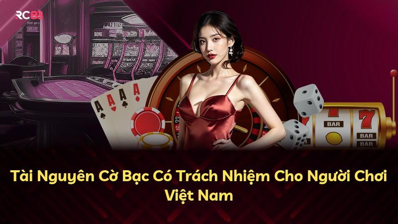 Tài Nguyên Cờ Bạc Có Trách Nhiệm Cho Người Chơi Việt Nam
