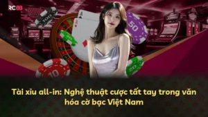 Tài xỉu all-in: Nghệ thuật cược tất tay trong văn hóa cờ bạc Việt Nam