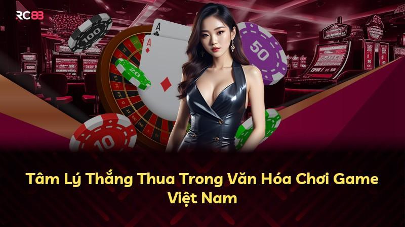 Tâm Lý Thắng Thua Trong Văn Hóa Chơi Game Việt Nam