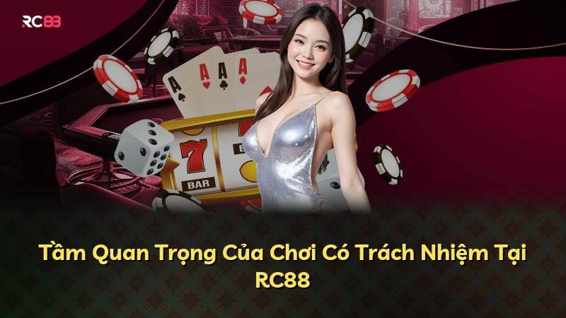 Tầm Quan Trọng Của Chơi Có Trách Nhiệm Tại RC88