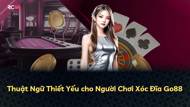 Thuật Ngữ Thiết Yếu cho Người Chơi Xóc Đĩa Go88