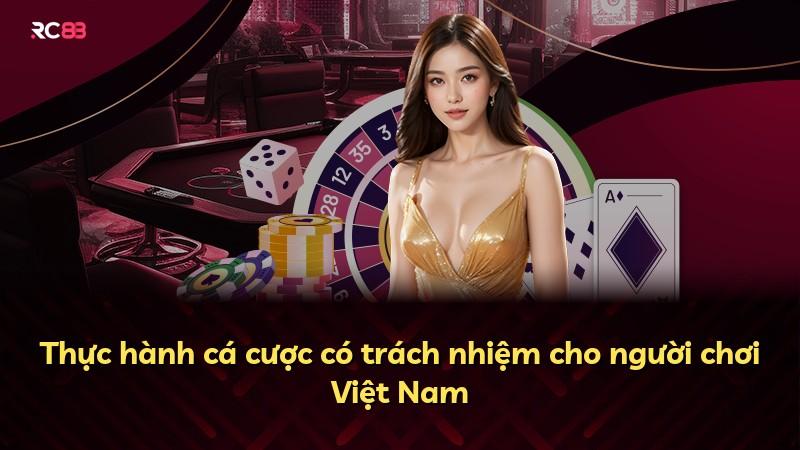 Thực hành cá cược có trách nhiệm cho người chơi Việt Nam