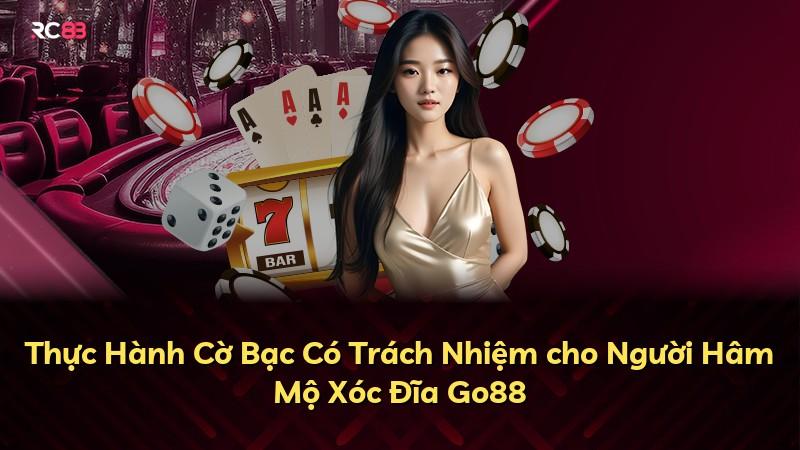 Thực Hành Cờ Bạc Có Trách Nhiệm cho Người Hâm Mộ Xóc Đĩa Go88