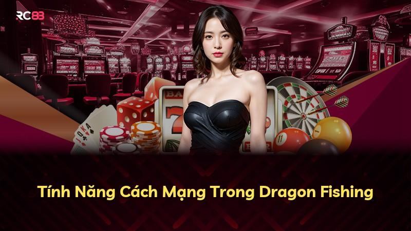 Tính Năng Cách Mạng Trong Dragon Fishing