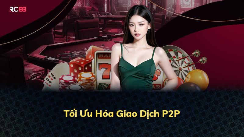 Tối Ưu Hóa Giao Dịch P2P
