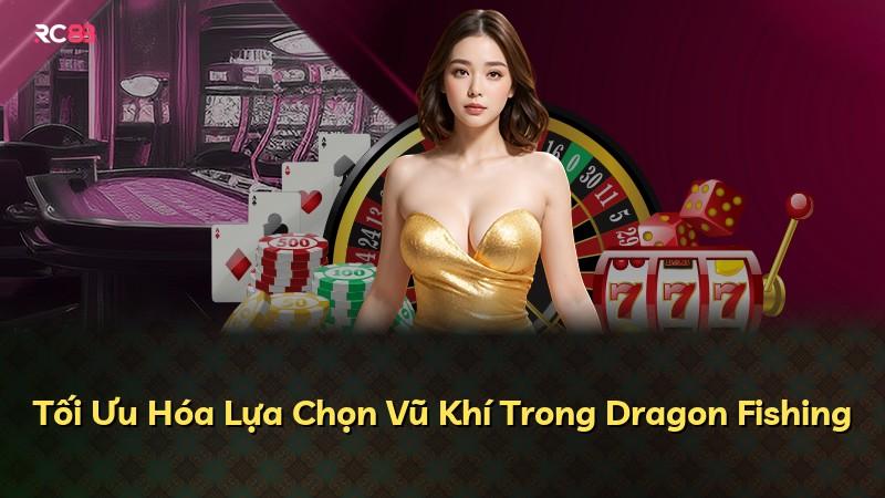 Tối Ưu Hóa Lựa Chọn Vũ Khí Trong Dragon Fishing