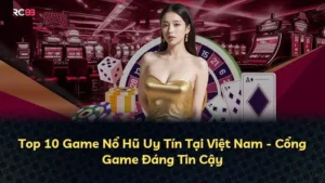 Top 10 Game Nổ Hũ Uy Tín Tại Việt Nam – Cổng Game Đáng Tin Cậy