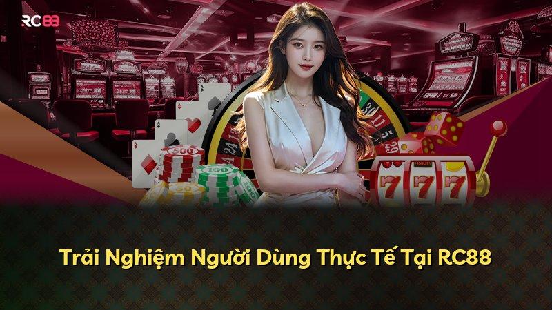 Trải Nghiệm Người Dùng Thực Tế Tại RC88