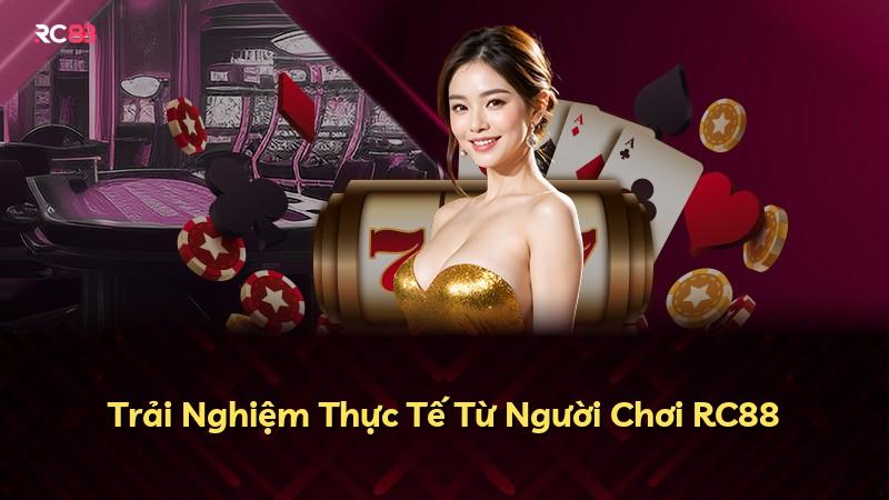 Trải Nghiệm Thực Tế Từ Người Chơi RC88
