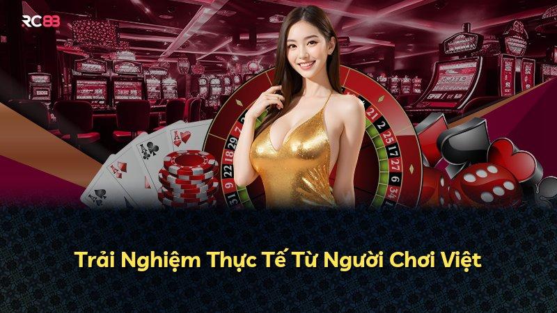 Trải Nghiệm Thực Tế Từ Người Chơi Việt