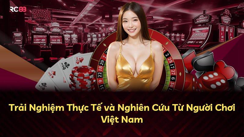 Trải Nghiệm Thực Tế và Nghiên Cứu Từ Người Chơi Việt Nam