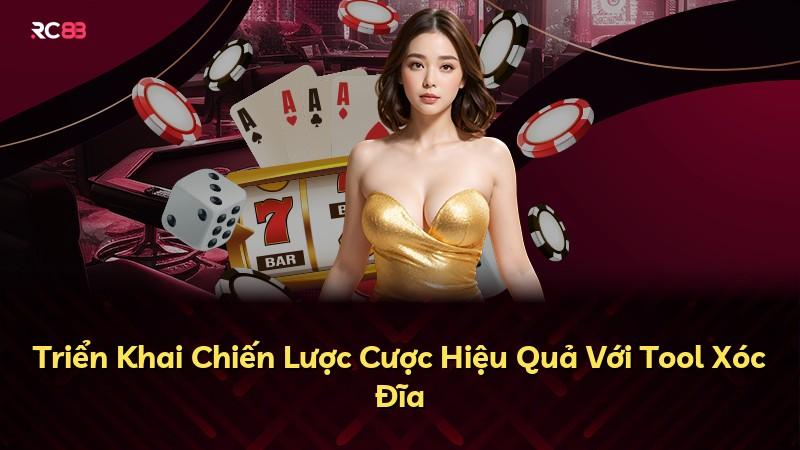 Triển Khai Chiến Lược Cược Hiệu Quả Với Tool Xóc Đĩa