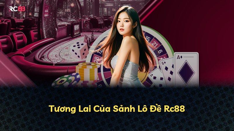 Tương Lai Của Sảnh Lô Đề Rc88