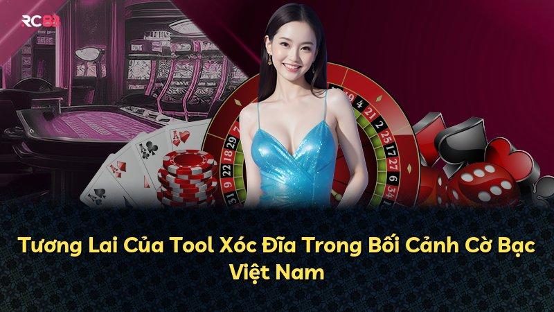 Tương Lai Của Tool Xóc Đĩa Trong Bối Cảnh Cờ Bạc Việt Nam