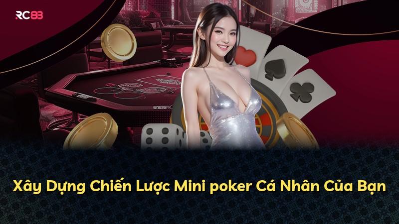 Xây Dựng Chiến Lược Mini poker Cá Nhân Của Bạn