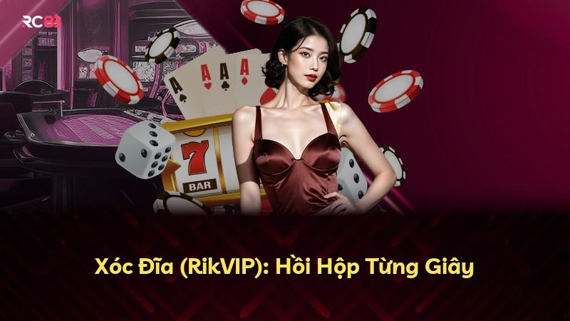 Xóc Đĩa (RikVIP): Hồi Hộp Từng Giây