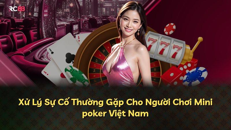 Xử Lý Sự Cố Thường Gặp Cho Người Chơi Mini poker Việt Nam