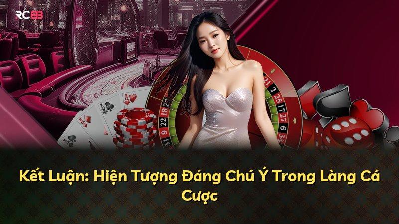 Kết Luận: Hiện Tượng Đáng Chú Ý Trong Làng Cá Cược